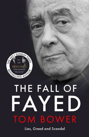 The Fall of Fayed: Lies, Greed and Scandal - The Bestselling Controversial Biography image number 0