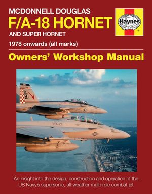 McDonnell Douglas F/A-18 Hornet and Super Hornet: An Insight Into the Design, Construction and Operation of the Us Navy's Supersonic, All-Weather Mult image number 0