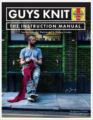 Guys Knit: The Instruction Manual: Techniques, Patterns, Video Links image number 0