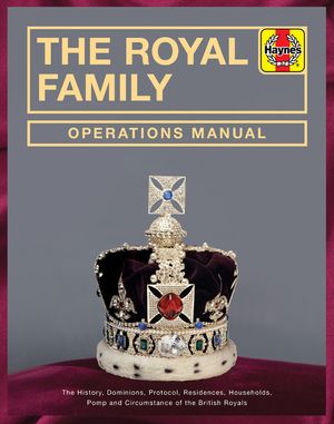 The Royal Family Operations Manual: The History, Dominions, Protocol, Residences, Households, Pomp and Circumstance of the British Royals image number 0