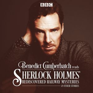 Benedict Cumberbatch Reads Sherlock Holmes' Rediscovered Railway Stories: Four Original Short Stories image number 0