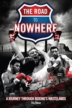 The Road to Nowhere: A Journey Through Boxing's Wastelands image number 0