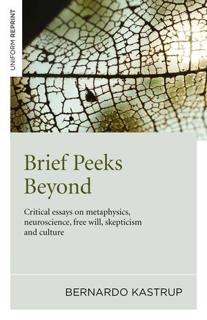 Brief Peeks Beyond: Critical Essays on Metaphysics, Neuroscience, Free Will, Skepticism and Culture image number 0