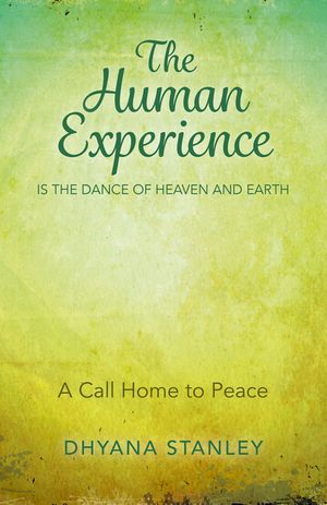 The Human Experience Is the Dance of Heaven and Earth: A Call Home to Peace image number 0