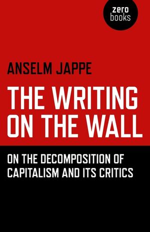 The Writing on the Wall: On the Decomposition of Capitalism and Its Critics image number 0