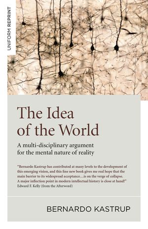 The Idea of the World: A Multi-Disciplinary Argument for the Mental Nature of Reality image number 0