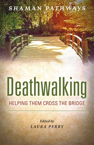 Shaman Pathways - Deathwalking: Helping Them Cross the Bridge image number 0