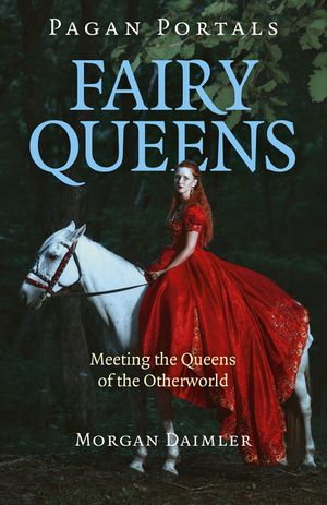 Pagan Portals - Fairy Queens: Meeting the Queens of the Otherworld image number 0
