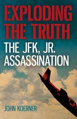 Exploding the Truth: The JFK, Jr. Assassination image number 0