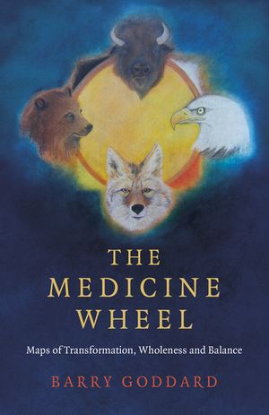 The Medicine Wheel: Maps of Transformation, Wholeness and Balance image number 0