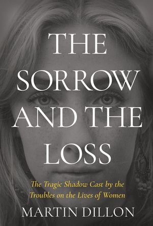 The Sorrow and the Loss: The Tragic Shadow Cast by the Troubles on the Lives of Women image number 0