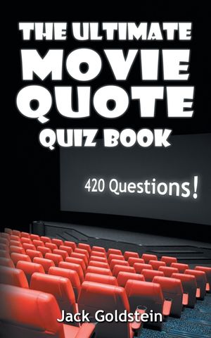 The Ultimate Movie Quote Quiz Book: 420 Questions! image number 0