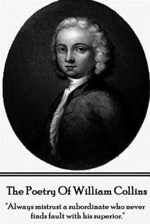 The Poetry of William Collins: "Always mistrust a subordinate who never finds fault with his superior." image number 0