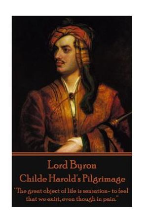 Lord Byron - Childe Harold's Pilgrimage: "The great object of life is sensation- to feel that we exist, even though in pain." image number 0
