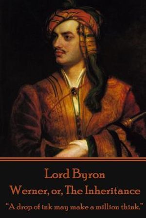 Lord Byron - Werner, or, The Inheritance: "A drop of ink may make a million think." image number 0