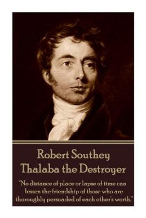 Robert Southey - Thalaba the Destroyer: "no Distance of Place or Lapse of Time Can Lessen the Friendship of Those Who Are Thoroughly Persuaded of Each image number 0