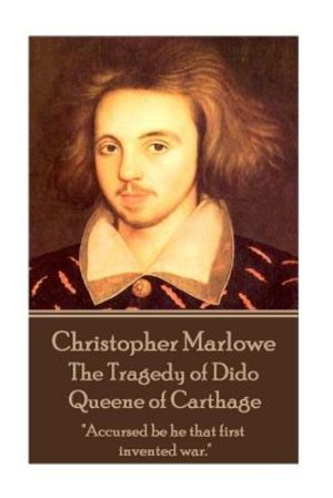 Christopher Marlowe - The Tragedy of Dido Queene of Carthage: "Accursed be he that first invented war." image number 0
