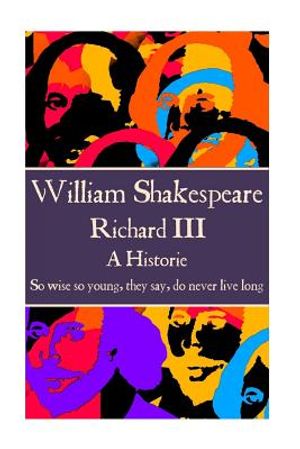 William Shakespeare - Richard III: "So wise so young, they say, do never live long" image number 0