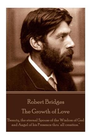 Robert Bridges - The Growth of Love: "Beauty, the eternal Spouse of the Wisdom of God and Angel of his Presence thru' all creation." image number 0