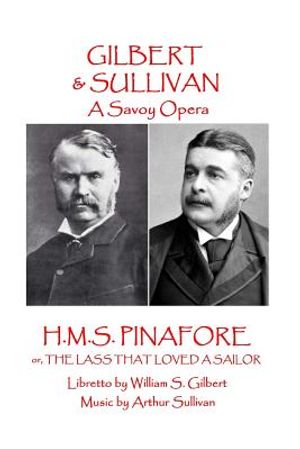 W.S. Gilbert & Arthur Sullivan - H.M.S. Pinafore: or, The Lass That Loved A Sailor image number 0