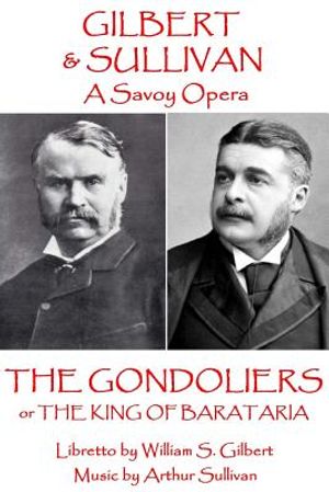 W.S. Gilbert & Arthur Sullivan - The Gondoliers: or The King of Barataria image number 0