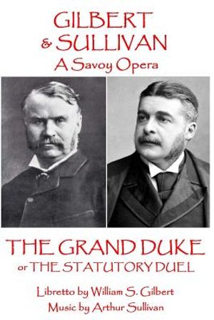 W.S. Gilbert & Arthur Sullivan - The Grand Duke: or The Stuatory Duel image number 0