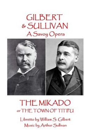 W.S Gilbert & Arthur Sullivan - The Mikado: or The Town of Titipu image number 0