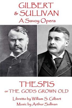 W.S Gilbert & Arthur Sullivan - Thespis: or The Gods Grown Old image number 0