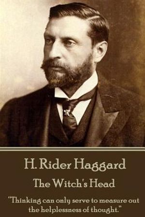 H. Rider Haggard - The Witch's Head: "Thinking can only serve to measure out the helplessness of thought." image number 0