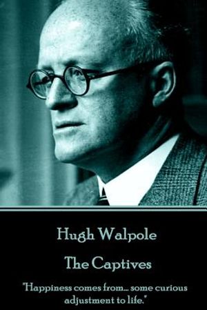 Hugh Walpole - The Captives: "Happiness comes from... some curious adjustment to life." image number 0