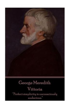 George Meredith - Vittoria: "Perfect simplicity is unconsciously audacious." image number 0