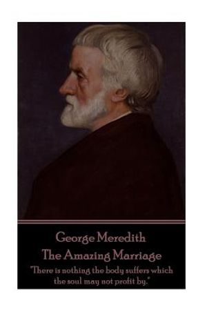 George Meredith - The Amazing Marriage: "There is nothing the body suffers which the soul may not profit by." image number 0