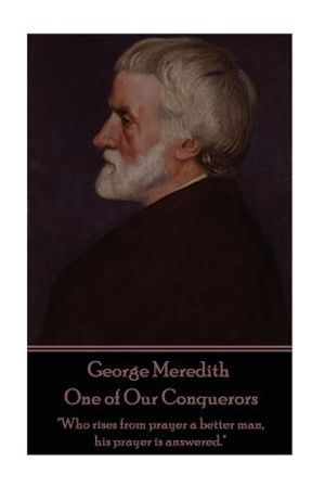 George Meredith - One of Our Conquerors: "Who rises from prayer a better man, his prayer is answered." image number 0