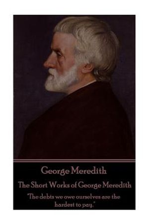 George Meredith - The Short Works of George Meredith: "The debts we owe ourselves are the hardest to pay." image number 0