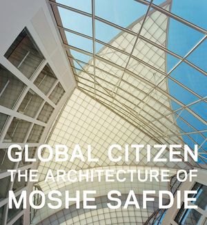 Global Citizen: The Architecture of Moshe Safdie image number 0