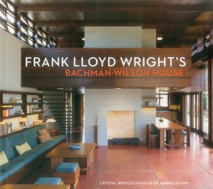 Frank Lloyd Wright's Bachman-Wilson House: At Crystal Bridges Museum of American Art image number 0