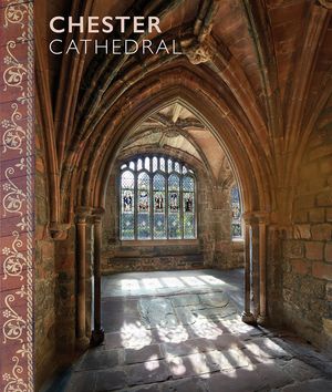 Chester Cathedral: Scala Arts & Heritage Publishers Ltd image number 0