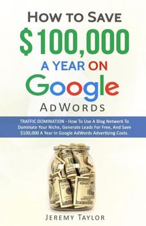 How to Save $100,000 a Year on Google Adwords image number 0
