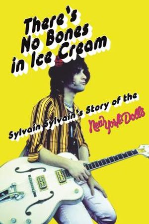 There's No Bones in Ice Cream: Sylvain Sylvain's Story of the New York Dolls image number 0