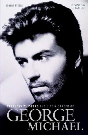 Careless Whispers: The Life and Career of George Michael image number 0