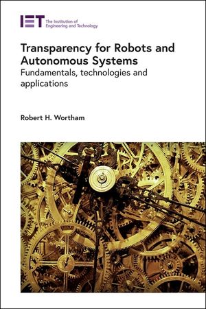 Transparency for Robots and Autonomous Systems: Fundamentals, Technologies and Applications image number 0