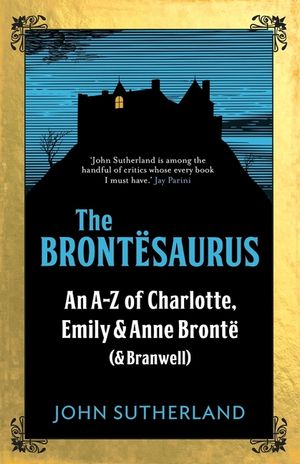 The Bront&euml;saurus: An A-Z of Charlotte, Emily and Anne Bront&euml; (and Branwell) image number 0
