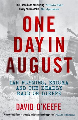 One Day in August: Ian Fleming, Enigma, and the Deadly Raid on Dieppe image number 0