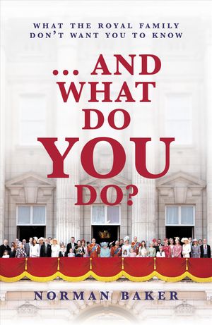 And What Do You Do?: What the Royal Family Don't Want You to Know image number 0