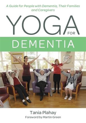 Yoga for Dementia: A Guide for People with Dementia, Their Families and Caregivers image number 0