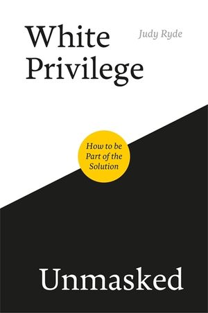 White Privilege Unmasked: How to Be Part of the Solution image number 0