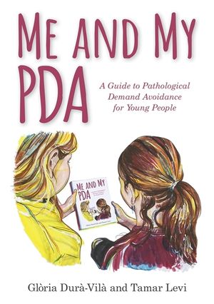 Me and My PDA: A Guide to Pathological Demand Avoidance for Young People image number 0