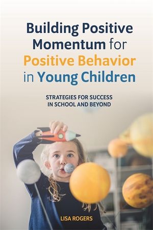 Building Positive Momentum for Positive Behavior in Young Children: Strategies for Success in School and Beyond image number 0