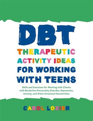 Dbt Therapeutic Activity Ideas for Working with Teens: Skills and Exercises for Working with Clients with Borderline Personality Disorder, Depression, image number 0