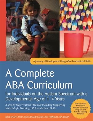 A Complete ABA Curriculum for Individuals on the Autism Spectrum with a Developmental Age of 1-4 Years: A Step-By-Step Treatment Manual Including Supp image number 0